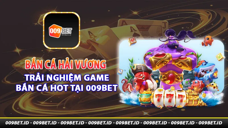 ban-ca-hai-vuong-trai-nghiem-game-ban-ca-hot-tai-009bet